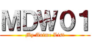 ＭＤＷ０１ (My Anime List)