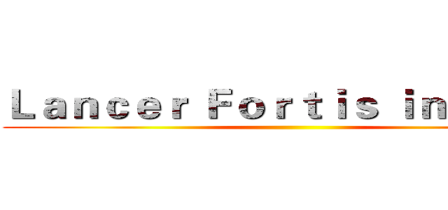 Ｌａｎｃｅｒ Ｆｏｒｔｉｓ ｉｎ Ｅａｓｔ ()
