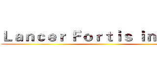 Ｌａｎｃｅｒ Ｆｏｒｔｉｓ ｉｎ Ｅａｓｔ ()