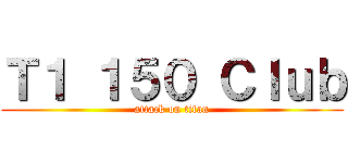 Ｔ１ １５０ Ｃｌｕｂ (attack on titan)