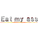 Ｅａｔ ｍｙ ａｓｓ (attack on maggie)