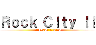 Ｒｏｃｋ Ｃｉｔｙ ！！ (Anime ost. & Music)