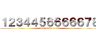 １２３４４５６６６６６７８ (everything is ok)