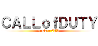 ＣＡＬＬｏｆＤＵＴＹ (attack on COD)