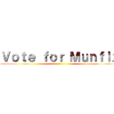 Ｖｏｔｅ ｆｏｒ Ｍｕｎｆｉｘ ()