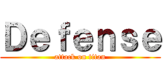 Ｄｅｆｅｎｓｅ (attack on titan)