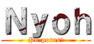 Ｎｙｏｈ (Po-porns!)