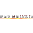 Ｍａｒｋ Ｍｉｎｉａｔｕｒａ ()