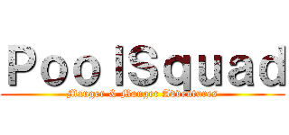 ＰｏｏｌＳｑｕａｄ (Manger & Monger Adventures)