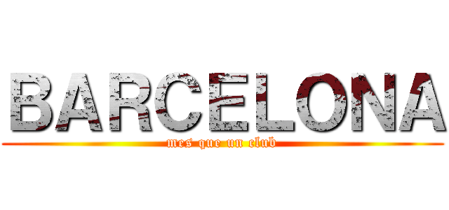 ＢＡＲＣＥＬＯＮＡ (mes que un club)