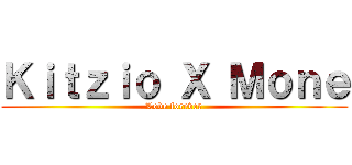 Ｋｉｔｚｉｏ Ｘ Ｍｏｎｅ (Love forever)
