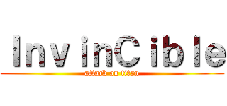 ＩｎｖｉｎＣｉｂｌｅ (attack on titan)