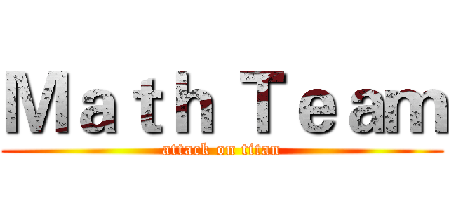 Ｍａｔｈ Ｔｅａｍ (attack on titan)