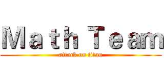 Ｍａｔｈ Ｔｅａｍ (attack on titan)
