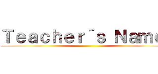 Ｔｅａｃｈｅｒ´ｓ Ｎａｍｅ： ()