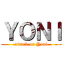 ＹＯＮＩ (attack on Yoni)