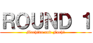ＲＯＵＮＤ １ (Machida and Fuchū)