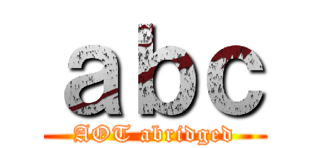 ａｂｃ (AOT abridged)