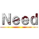 Ｎｅｅｄ ()