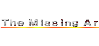 Ｔｈｅ Ｍｉｓｓｉｎｇ Ａｒｔｉｆａｃｔ (不足しているアーティファクト)