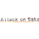 Ａｔｔａｃｋ ｏｎ Ｓａｋａｉ (attack on Sakai)