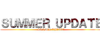 ＳＵＭＭＥＲ ＵＰＤＡＴＥ (SUMMER UPDATE)