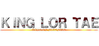 ＫＩＮＧ ＬＯＲ ＴＡＥ (KING OF FREEFIRE)