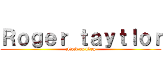 Ｒｏｇｅｒ ｔａｙｔｌｏｒ (attack on titan)