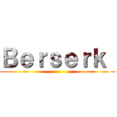 Ｂｅｒｓｅｒｋ  ()