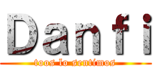 Ｄａｎｆｉ (toos lo sentimos)