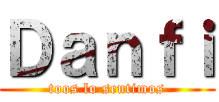 Ｄａｎｆｉ (toos lo sentimos)