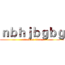 ｎｂｈｊｂｇｂｇ (attack on titan)
