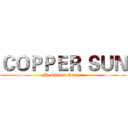 ＣＯＰＰＥＲ ＳＵＮ (By Sharon.Draper)