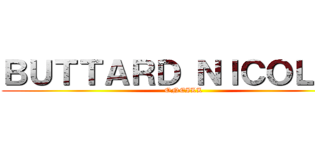 ＢＵＴＴＡＲＤ ＮＩＣＯＬＡＳ (ONEILL)