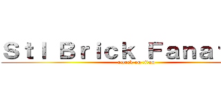 Ｓｔｌ Ｂｒｉｃｋ Ｆａｎａｔｉｃｓ (attack on titan)