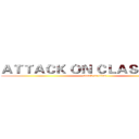ＡＴＴＡＣＫ ＯＮ ＣＬＡＳＳ ＦＩＶＥ (attack on titan)