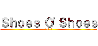 Ｓｈｏｅｓ Ｏ'Ｓｈｏｅｓ (S.O.S)