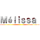 Ｍéｌｉｓｓａ  ()