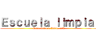 Ｅｓｃｕｅｌａ ｌｉｍｐｉａ  (Dafne Valencia Dávila, 2°D)