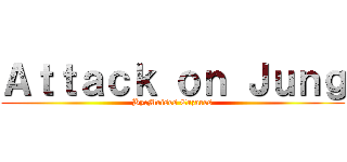 Ａｔｔａｃｋ ｏｎ Ｊｕｎｇ (By:Moises Cazares)