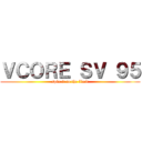 ＶＣＯＲＥ ＳＶ ９５ (spin it to the limit)