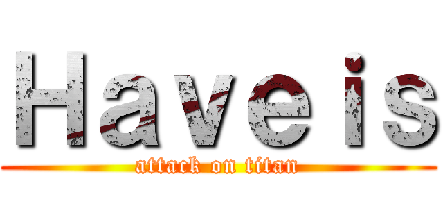 Ｈａｖｅｉｓ (attack on titan)