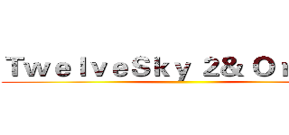 ＴｗｅｌｖｅＳｋｙ ２＆ Ｏｒｉｇｉｎ ()