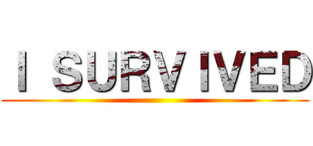 Ｉ ＳＵＲＶＩＶＥＤ ()