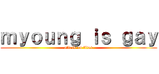 ｍｙｏｕｎｇ ｉｓ ｇａｙ (attack on titan)