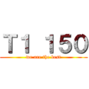 Ｔ１ １５０ (we are the best)