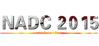 ＮＡＤＣ ２０１５ (attack on titan)