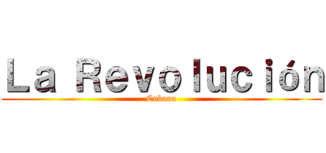 Ｌａ Ｒｅｖｏｌｕｃｉóｎ (Cubana)