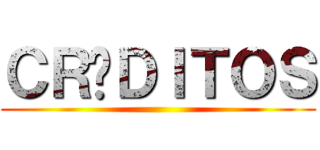 ＣＲÉＤＩＴＯＳ ()