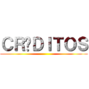 ＣＲÉＤＩＴＯＳ ()